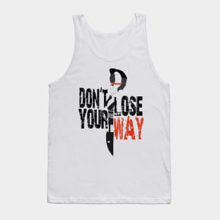 DON'T LOSE YOUR WAY Tank Top